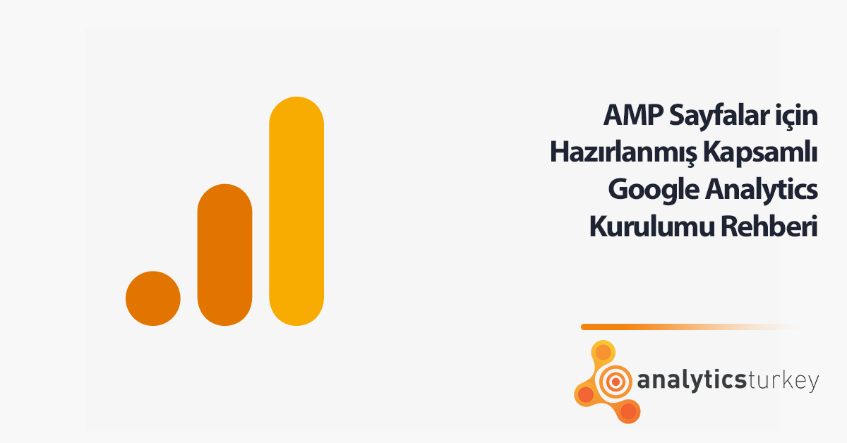 AMP İçin Kapsamlı Google Analytics Kurulum Rehberi Analytics Turkey